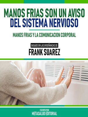 cover image of Manos Frias Son Un Aviso Del Sistema Nervioso--Basado En Las Enseñanzas De Frank Suarez